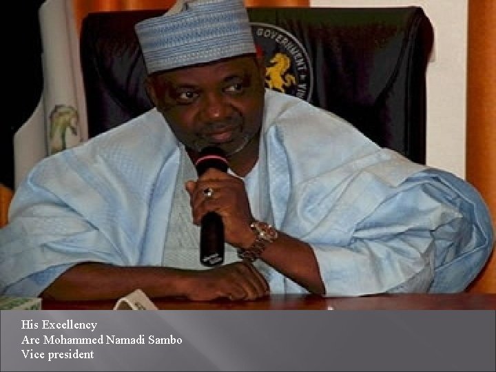 His Excellency Arc Mohammed Namadi Sambo Vice president 