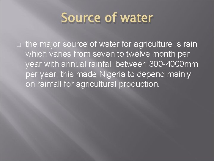 Source of water � the major source of water for agriculture is rain, which