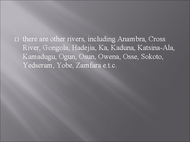 � there are other rivers, including Anambra, Cross River, Gongola, Hadejia, Kaduna, Katsina-Ala, Kamadugu,