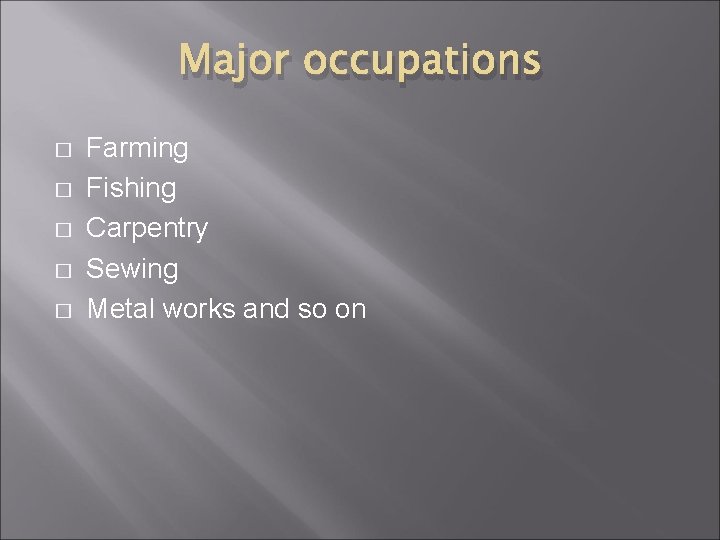 Major occupations � � � Farming Fishing Carpentry Sewing Metal works and so on