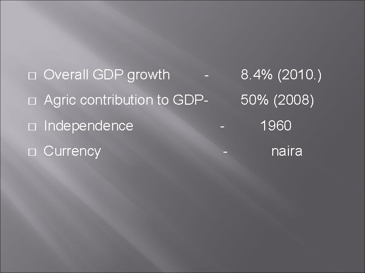 � Overall GDP growth - 8. 4% (2010. ) � Agric contribution to GDP-