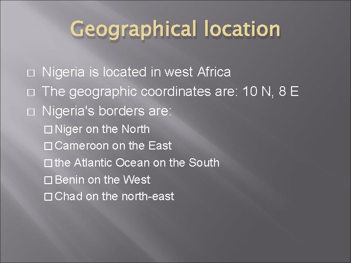 Geographical location � � � Nigeria is located in west Africa The geographic coordinates