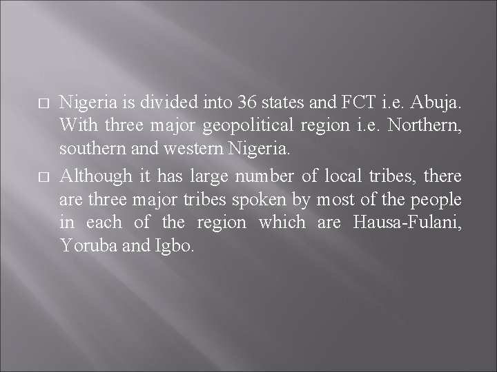 � � Nigeria is divided into 36 states and FCT i. e. Abuja. With