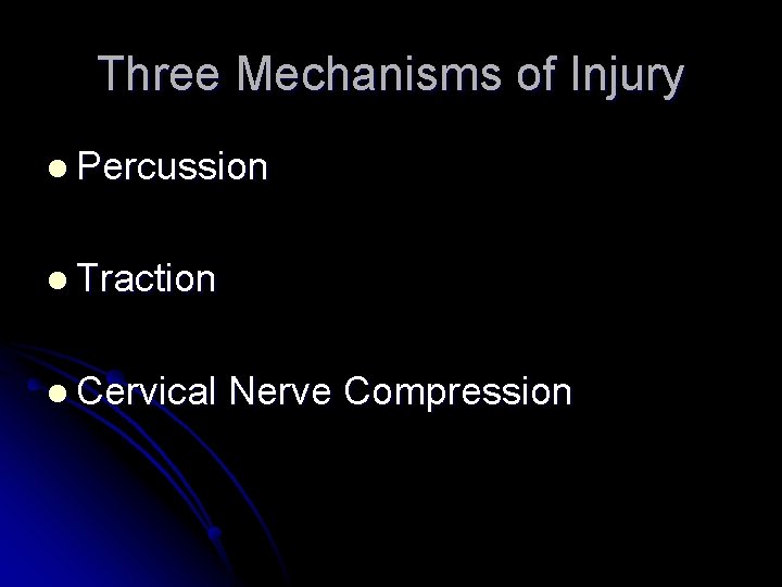 Three Mechanisms of Injury l Percussion l Traction l Cervical Nerve Compression 