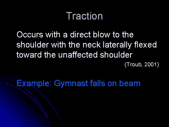 Traction Occurs with a direct blow to the shoulder with the neck laterally flexed