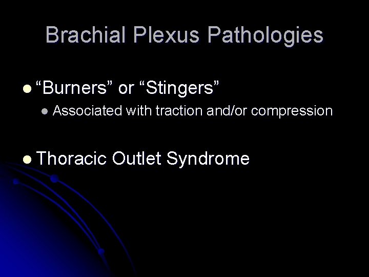 Brachial Plexus Pathologies l “Burners” or “Stingers” l Associated with traction and/or compression l