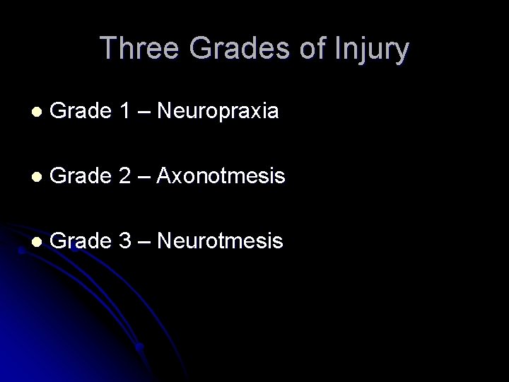 Three Grades of Injury l Grade 1 – Neuropraxia l Grade 2 – Axonotmesis