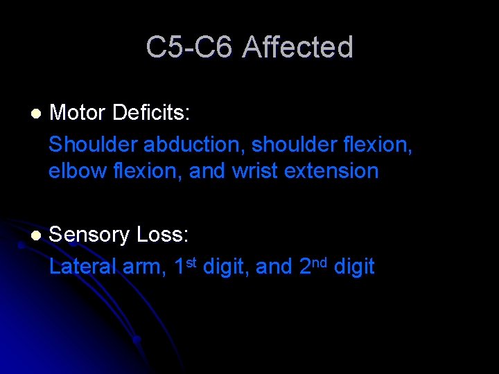 C 5 -C 6 Affected l Motor Deficits: Shoulder abduction, shoulder flexion, elbow flexion,