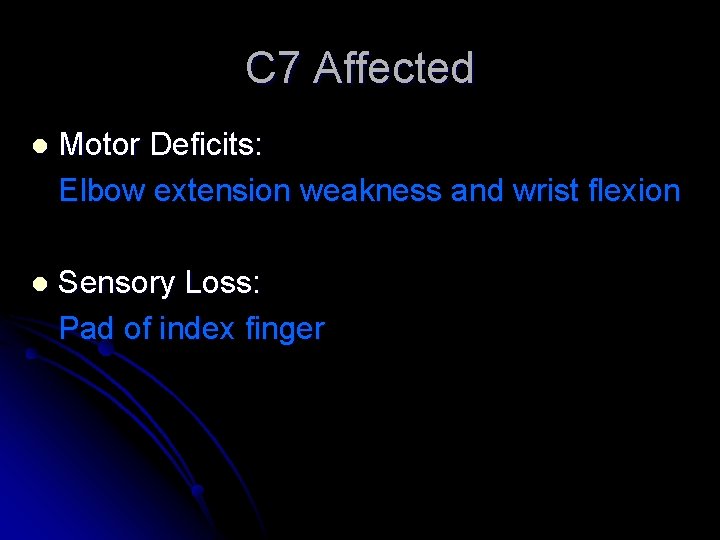 C 7 Affected l Motor Deficits: Elbow extension weakness and wrist flexion l Sensory