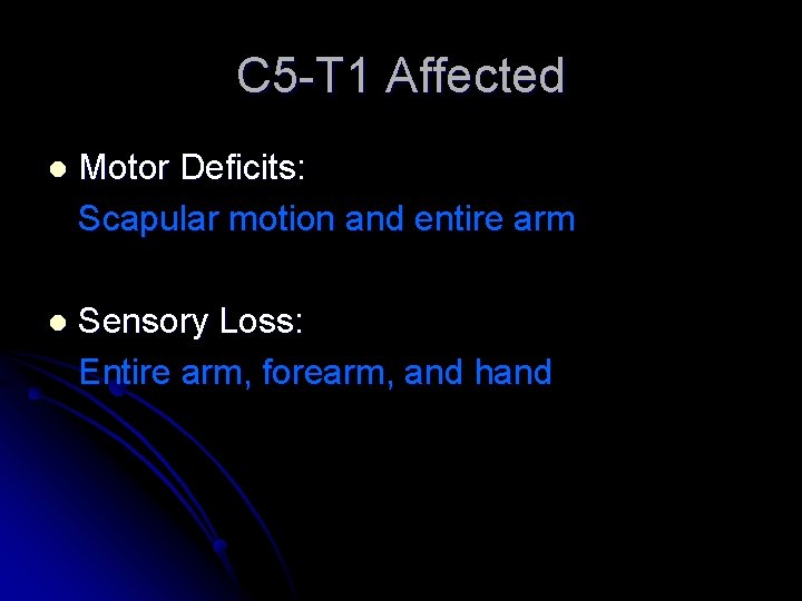 C 5 -T 1 Affected l Motor Deficits: Scapular motion and entire arm l