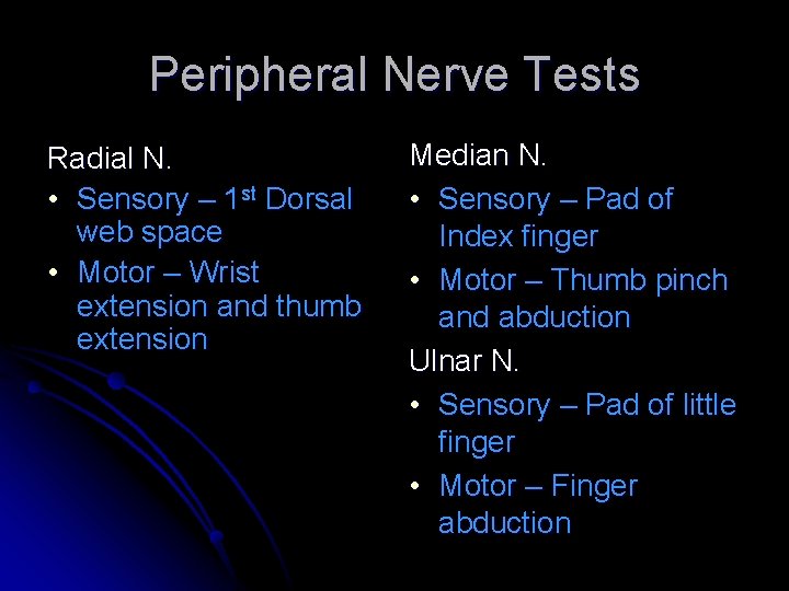 Peripheral Nerve Tests Radial N. • Sensory – 1 st Dorsal web space •