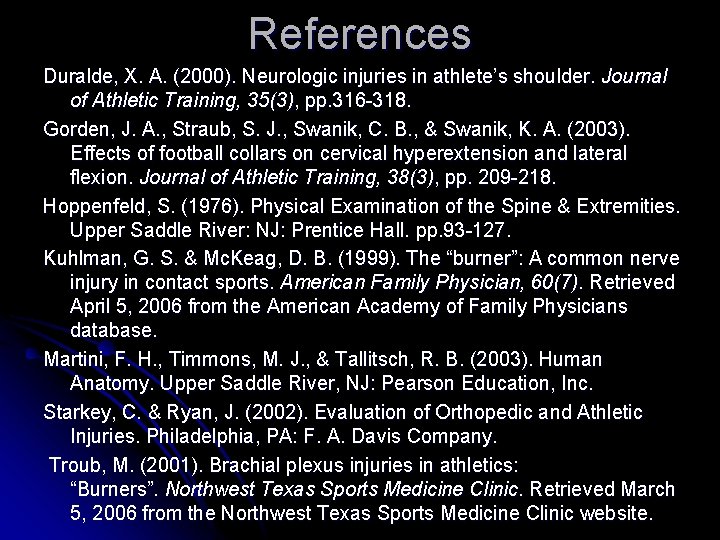 References Duralde, X. A. (2000). Neurologic injuries in athlete’s shoulder. Journal of Athletic Training,