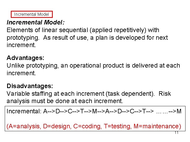 Incremental Model: Elements of linear sequential (applied repetitively) with prototyping. As result of use,