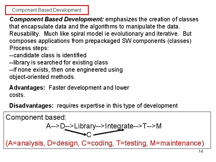 Component Based Development: emphasizes the creation of classes that encapsulate data and the algorithms