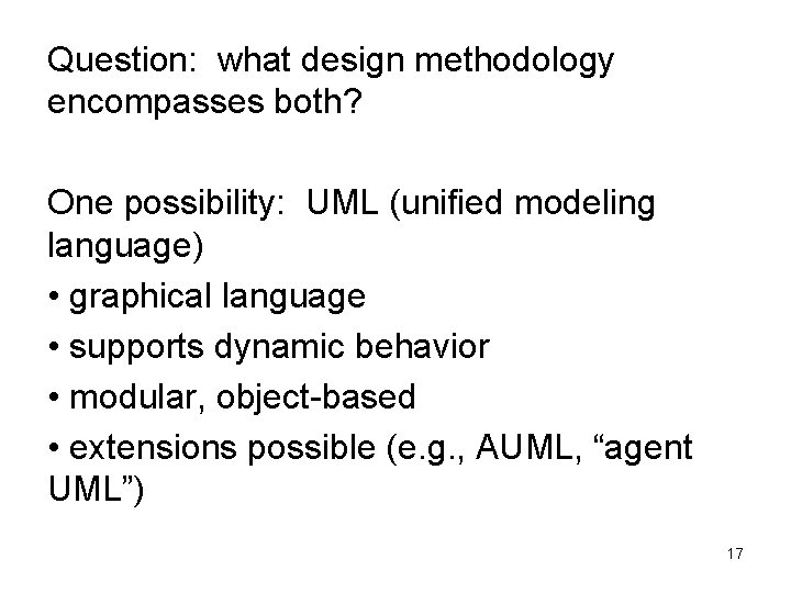 Question: what design methodology encompasses both? One possibility: UML (unified modeling language) • graphical