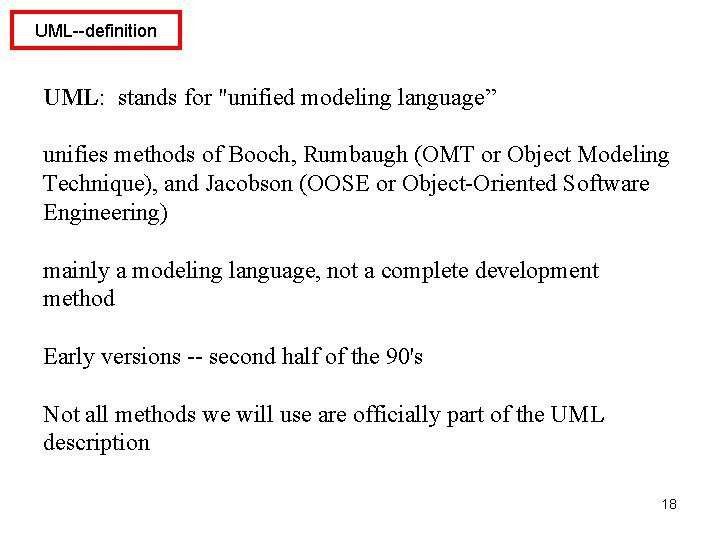 UML--definition UML: stands for "unified modeling language” unifies methods of Booch, Rumbaugh (OMT or