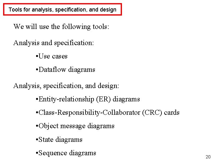 Tools for analysis, specification, and design We will use the following tools: Analysis and