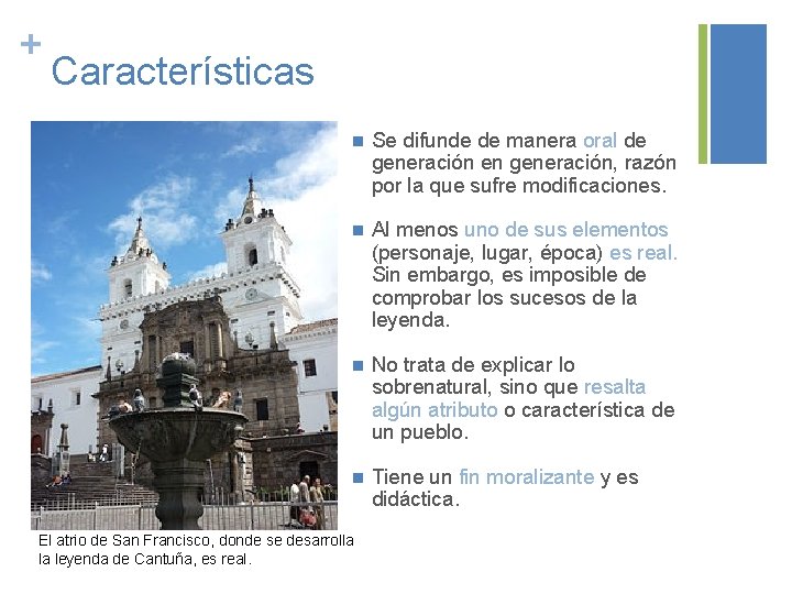 + Características n Se difunde de manera oral de generación en generación, razón por
