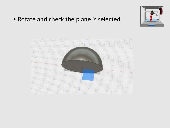  • Rotate and check the plane is selected. 