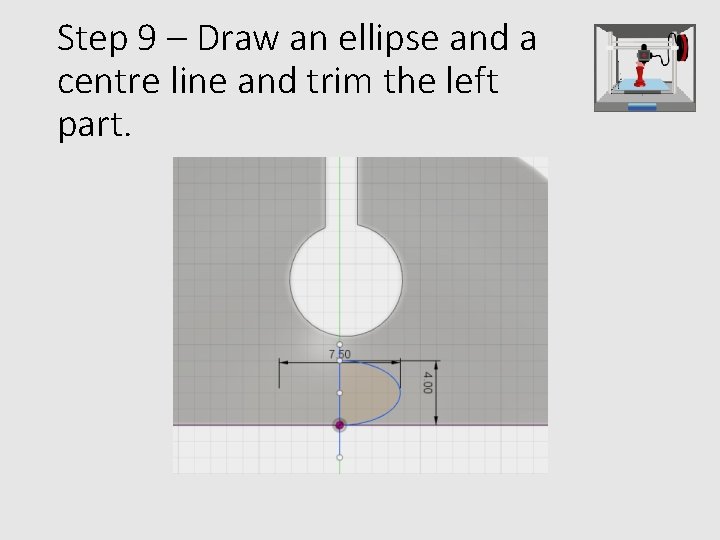Step 9 – Draw an ellipse and a centre line and trim the left