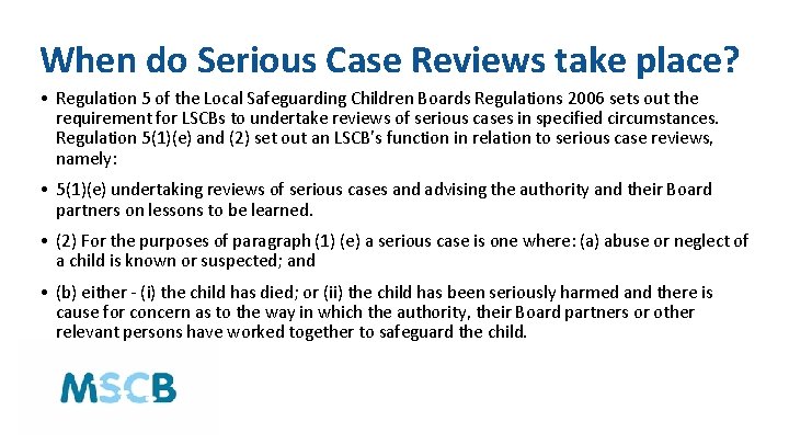 When do Serious Case Reviews take place? • Regulation 5 of the Local Safeguarding