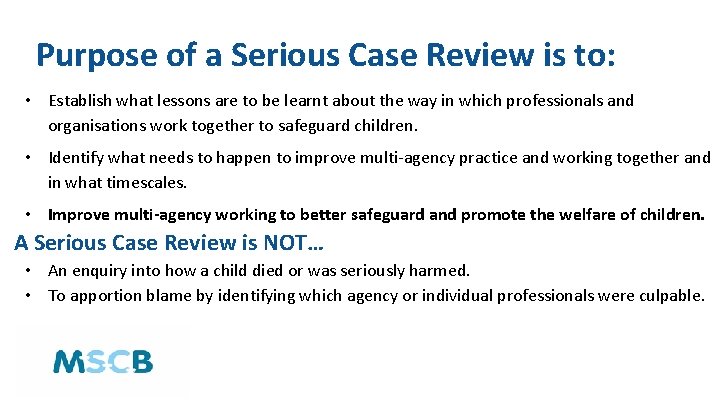 Purpose of a Serious Case Review is to: • Establish what lessons are to