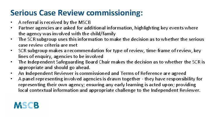 Serious Case Review commissioning: • • A referral is received by the MSCB Partner