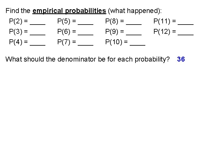Find the empirical probabilities (what happened): P(2) = ____ P(5) = ____ P(8) =