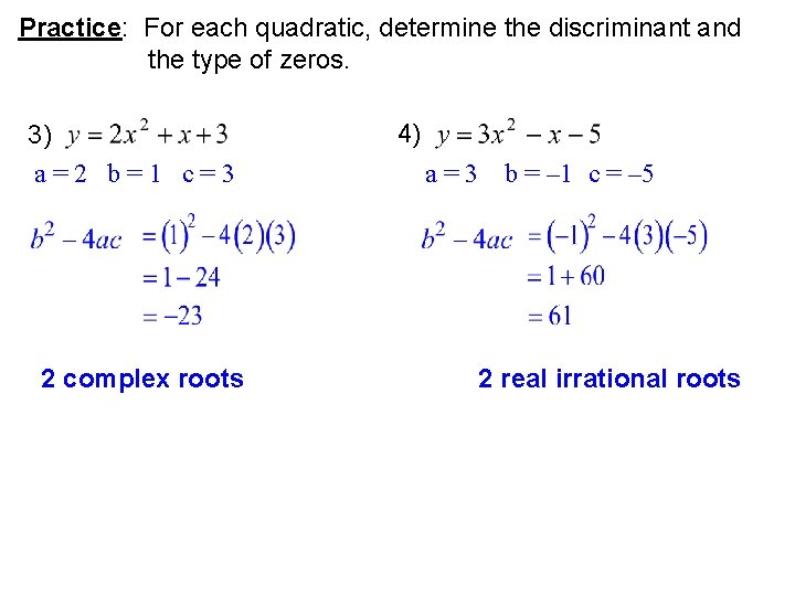 Practice: For each quadratic, determine the discriminant and the type of zeros. 3) a=2
