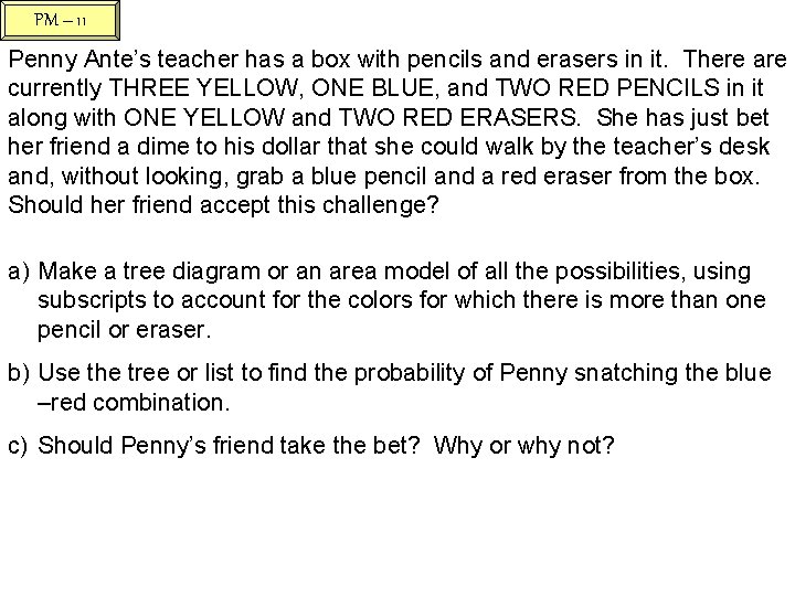 PM – 11 Penny Ante’s teacher has a box with pencils and erasers in