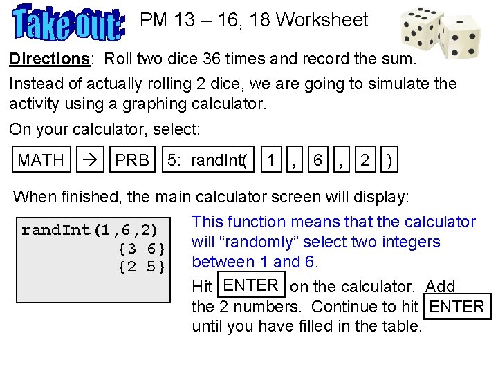 PM 13 – 16, 18 Worksheet Directions: Roll two dice 36 times and record