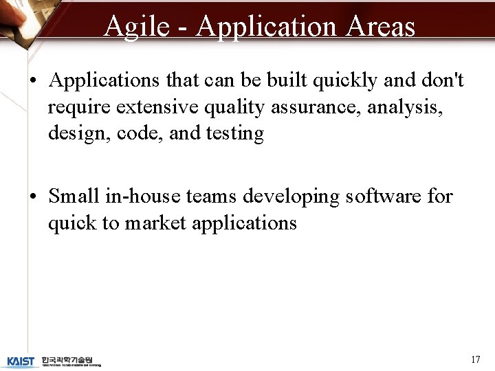 Agile - Application Areas • Applications that can be built quickly and don't require