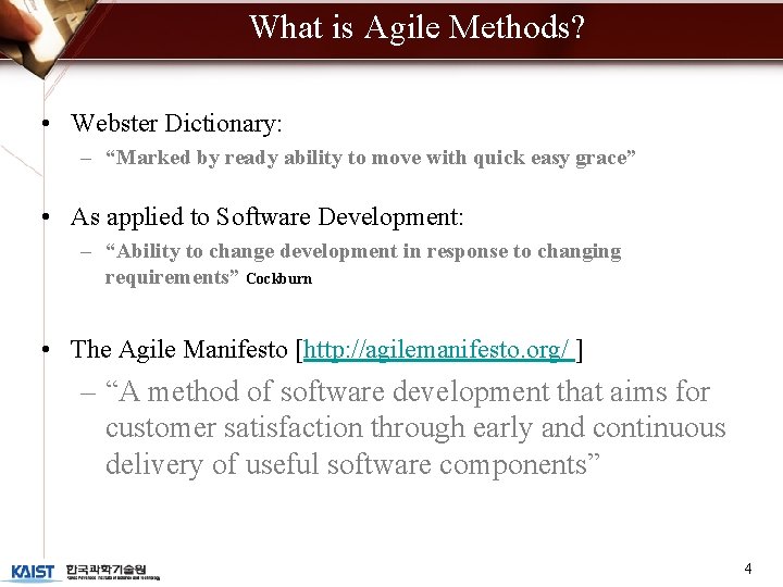 What is Agile Methods? • Webster Dictionary: – “Marked by ready ability to move