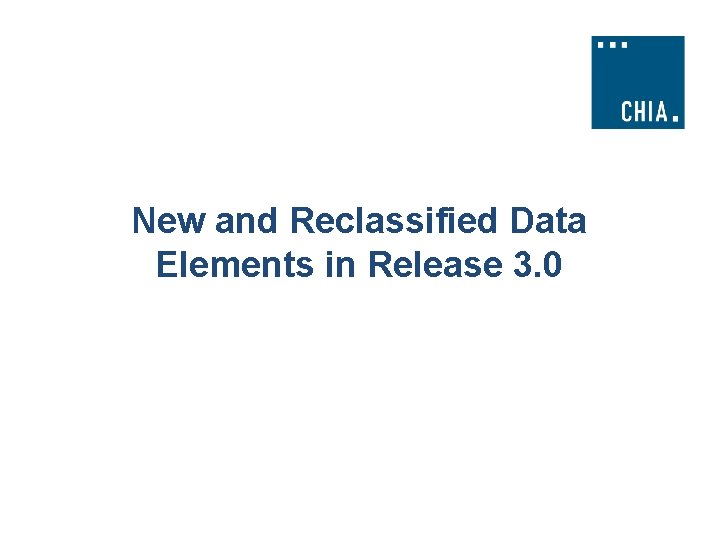 New and Reclassified Data Elements in Release 3. 0 