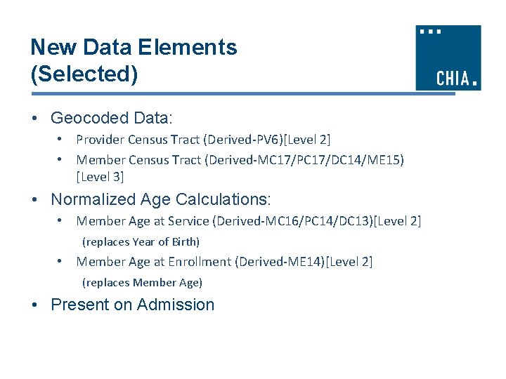 New Data Elements (Selected) • Geocoded Data: • Provider Census Tract (Derived-PV 6)[Level 2]