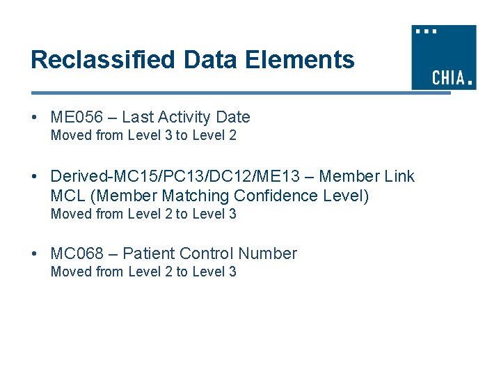 Reclassified Data Elements • ME 056 – Last Activity Date Moved from Level 3