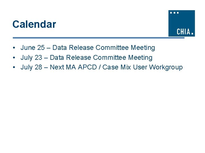 Calendar • June 25 – Data Release Committee Meeting • July 23 – Data