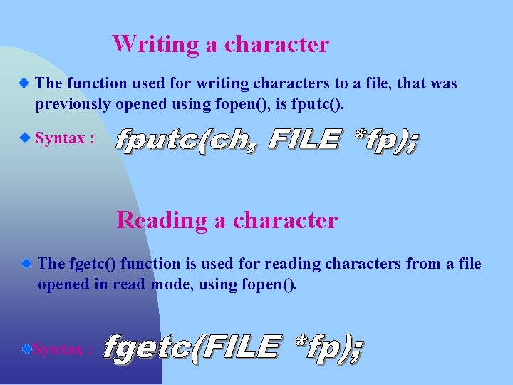 Writing a character The function used for writing characters to a file, that was