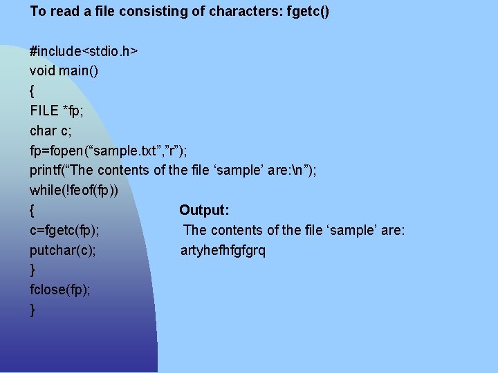 To read a file consisting of characters: fgetc() #include<stdio. h> void main() { FILE