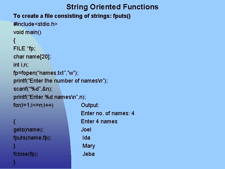 String Oriented Functions To create a file consisting of strings: fputs() #include<stdio. h> void