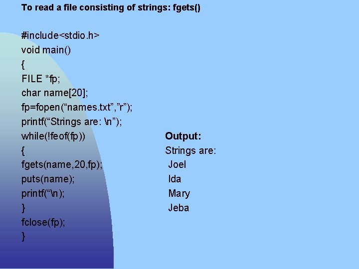 To read a file consisting of strings: fgets() #include<stdio. h> void main() { FILE