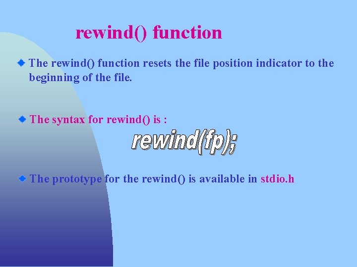 rewind() function The rewind() function resets the file position indicator to the beginning of