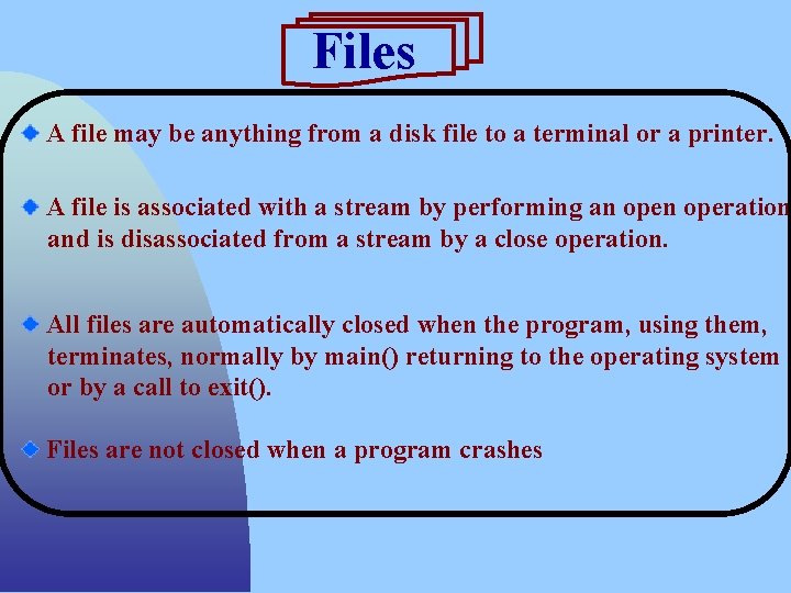 Files A file may be anything from a disk file to a terminal or