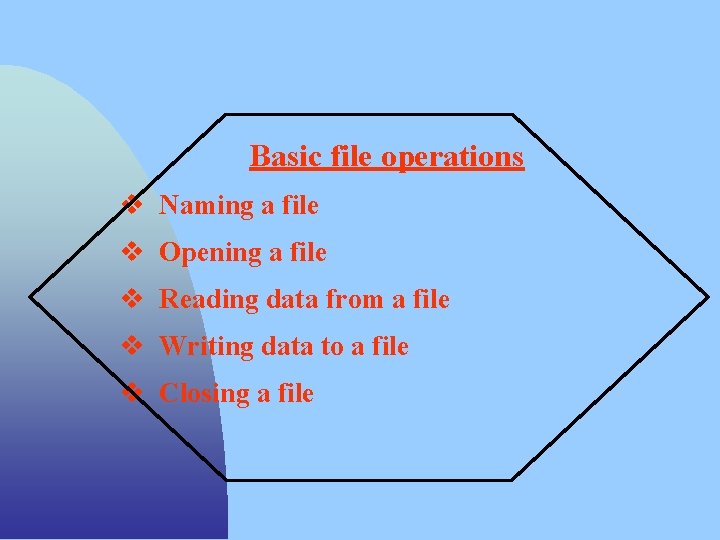 Basic file operations v Naming a file v Opening a file v Reading data