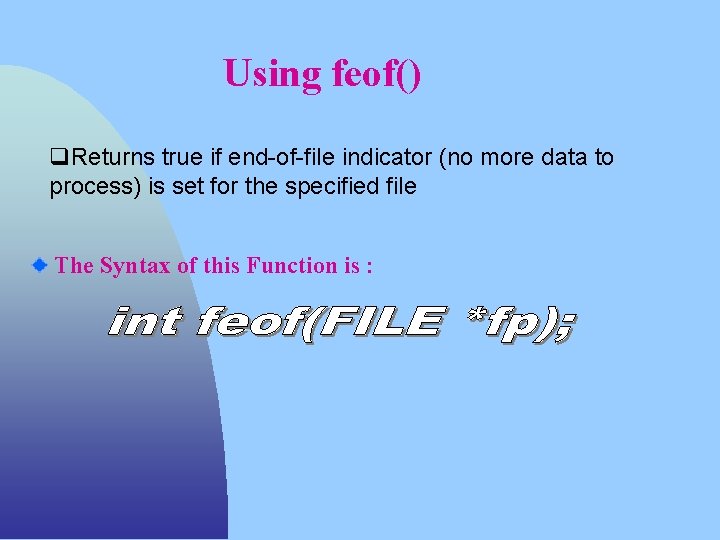 Using feof() q. Returns true if end-of-file indicator (no more data to process) is