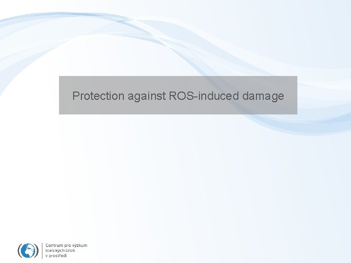 Protection against ROS-induced damage 