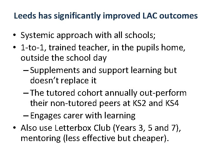 Leeds has significantly improved LAC outcomes • Systemic approach with all schools; • 1