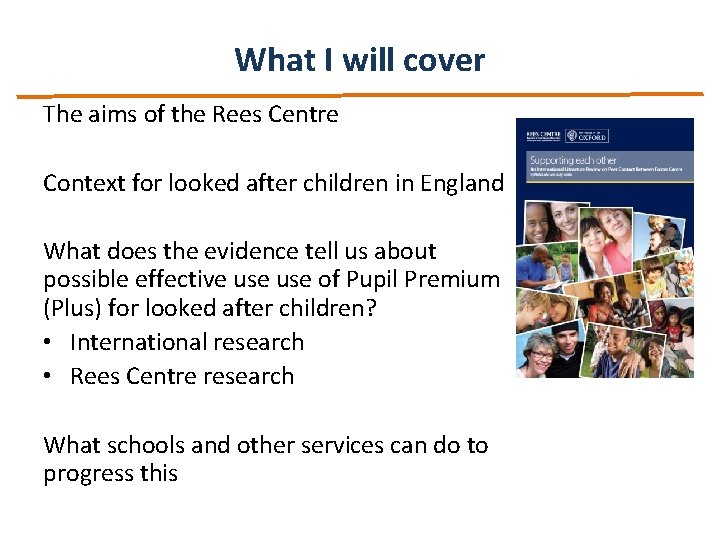 What I will cover The aims of the Rees Centre Context for looked after