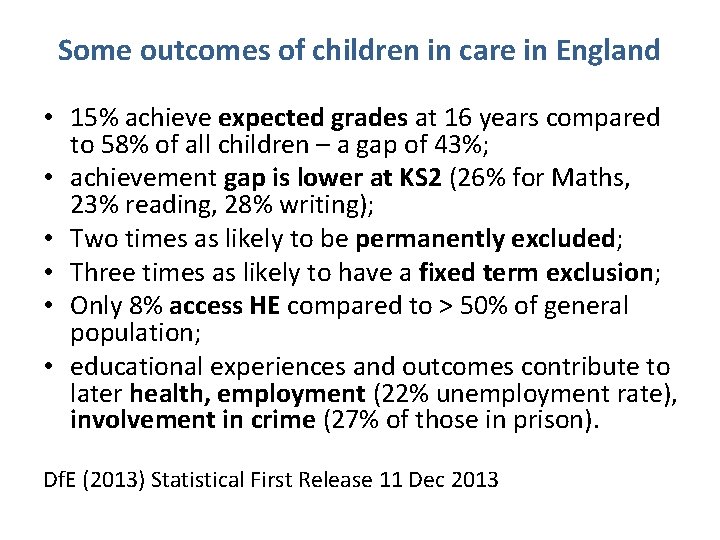 Some outcomes of children in care in England • 15% achieve expected grades at