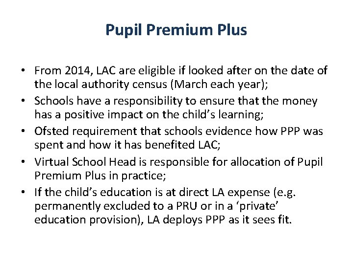 Pupil Premium Plus • From 2014, LAC are eligible if looked after on the